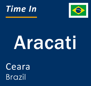 Current local time in Aracati, Ceara, Brazil