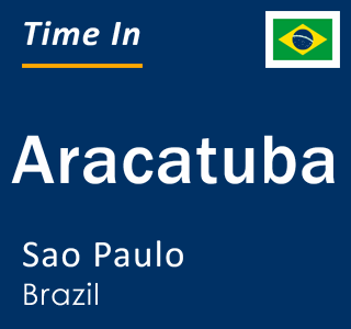 Current local time in Aracatuba, Sao Paulo, Brazil
