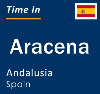 Current local time in Aracena, Andalusia, Spain