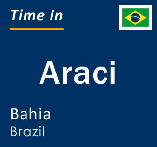 Current local time in Araci, Bahia, Brazil