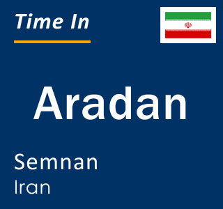 Current local time in Aradan, Semnan, Iran