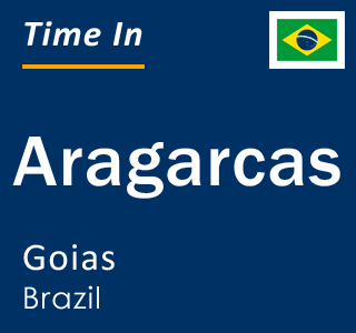 Current local time in Aragarcas, Goias, Brazil