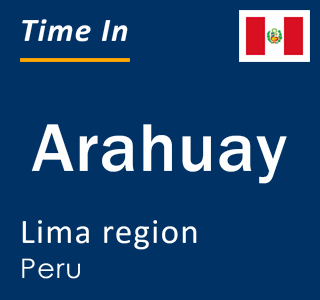 Current local time in Arahuay, Lima region, Peru