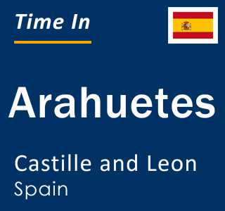 Current local time in Arahuetes, Castille and Leon, Spain