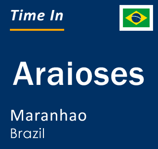 Current local time in Araioses, Maranhao, Brazil