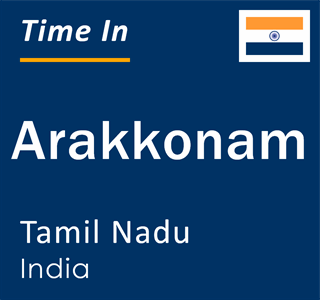 Current local time in Arakkonam, Tamil Nadu, India