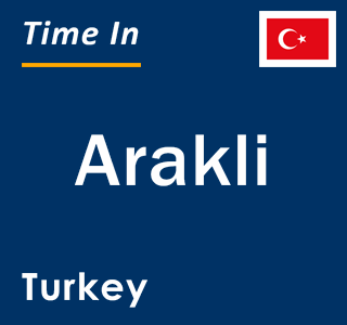 Current local time in Arakli, Turkey