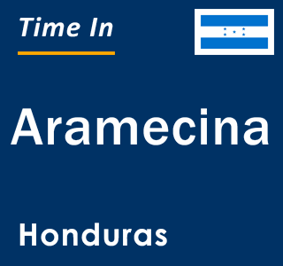 Current local time in Aramecina, Honduras