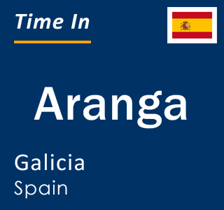 Current local time in Aranga, Galicia, Spain