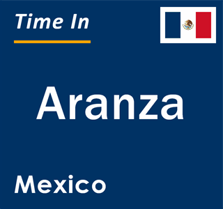 Current local time in Aranza, Mexico