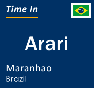 Current local time in Arari, Maranhao, Brazil