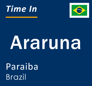 Current local time in Araruna, Paraiba, Brazil