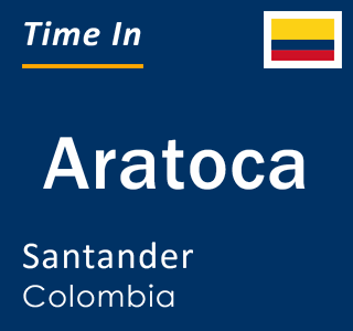 Current local time in Aratoca, Santander, Colombia