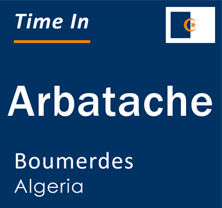Current local time in Arbatache, Boumerdes, Algeria