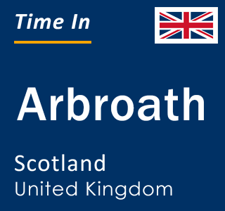 Current local time in Arbroath, Scotland, United Kingdom