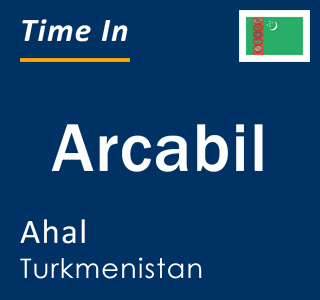 Current local time in Arcabil, Ahal, Turkmenistan