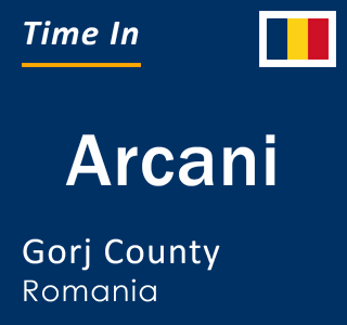 Current local time in Arcani, Gorj County, Romania