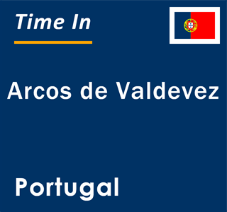 Current local time in Arcos de Valdevez, Portugal