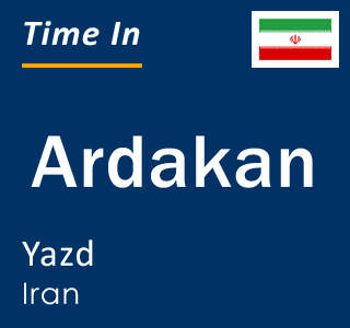 Current local time in Ardakan, Yazd, Iran
