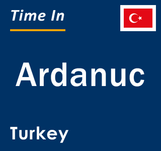 Current local time in Ardanuc, Turkey