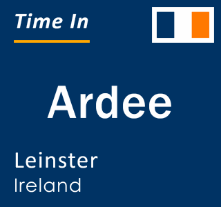 Current local time in Ardee, Leinster, Ireland