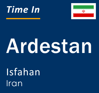 Current local time in Ardestan, Isfahan, Iran