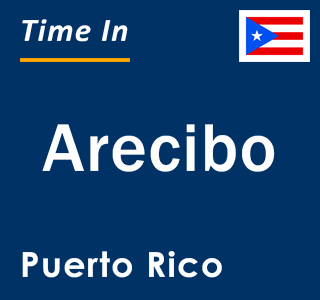 Current local time in Arecibo, Puerto Rico