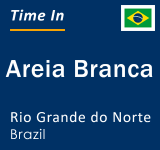 Current time in Areia Branca, Rio Grande do Norte, Brazil