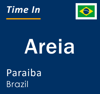 Current local time in Areia, Paraiba, Brazil