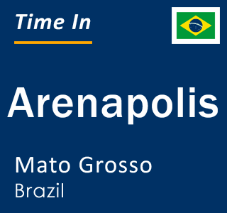 Current local time in Arenapolis, Mato Grosso, Brazil