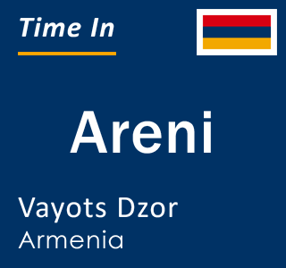 Current time in Areni, Vayots Dzor, Armenia