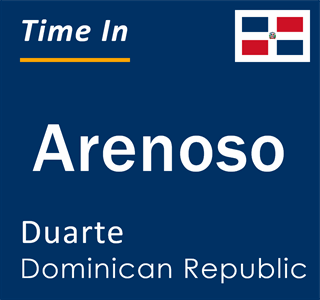 Current local time in Arenoso, Duarte, Dominican Republic