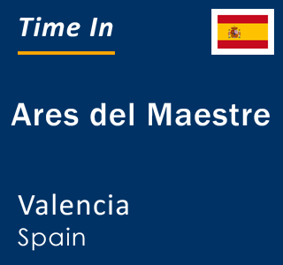 Current local time in Ares del Maestre, Valencia, Spain