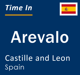 Current local time in Arevalo, Castille and Leon, Spain