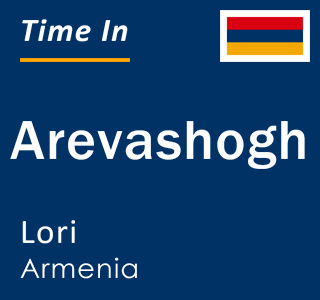 Current time in Arevashogh, Lori, Armenia