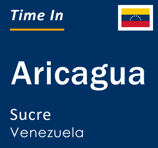 Current local time in Aricagua, Sucre, Venezuela