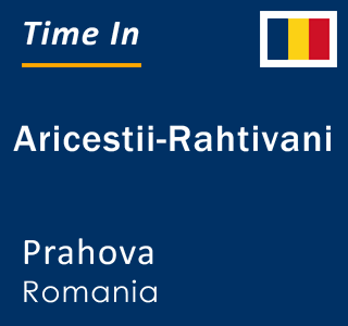 Current local time in Aricestii-Rahtivani, Prahova, Romania