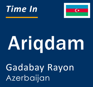 Current time in Ariqdam, Gadabay Rayon, Azerbaijan