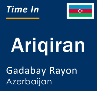 Current time in Ariqiran, Gadabay Rayon, Azerbaijan