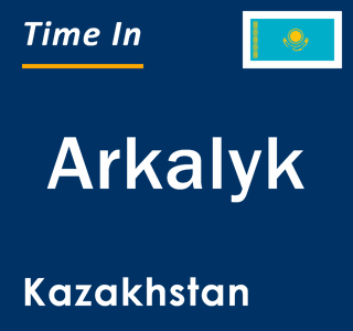 Current local time in Arkalyk, Kazakhstan