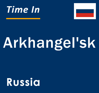 Current local time in Arkhangel'sk, Russia