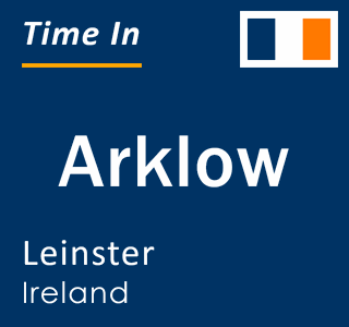 Current local time in Arklow, Leinster, Ireland