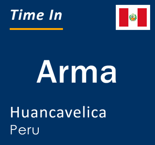 Current time in Arma, Huancavelica, Peru