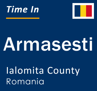 Current local time in Armasesti, Ialomita County, Romania