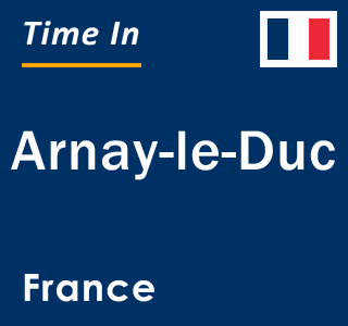 Current local time in Arnay-le-Duc, France