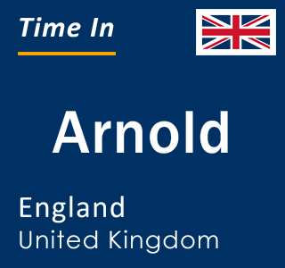 Current local time in Arnold, England, United Kingdom