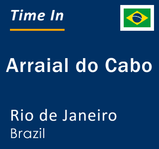 Current local time in Arraial do Cabo, Rio de Janeiro, Brazil