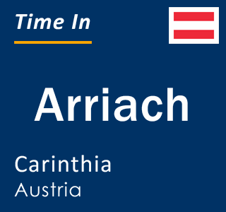 Current local time in Arriach, Carinthia, Austria