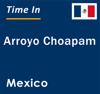 Current local time in Arroyo Choapam, Mexico