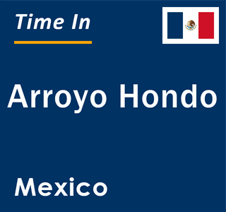 Current local time in Arroyo Hondo, Mexico